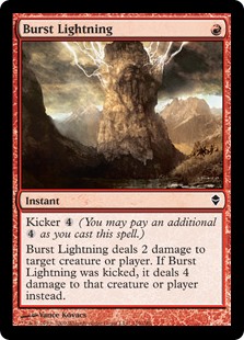 Burst Lightning
 Kicker {4} (You may pay an additional {4} as you cast this spell.)
Burst Lightning deals 2 damage to any target. If this spell was kicked, it deals 4 damage instead.